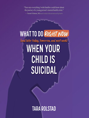 cover image of What to Do Right Now (and Later Today, Tomorrow, and Next Week) When Your Child is Suicidal